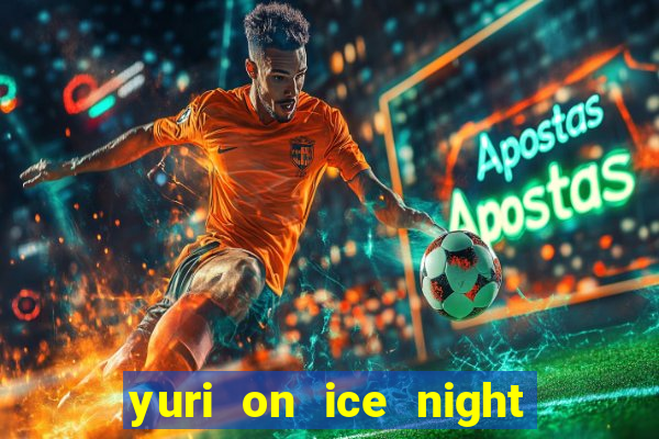 yuri on ice night in barcelona